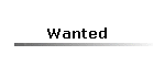 Wanted